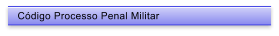 C�digo Processo Penal Militar